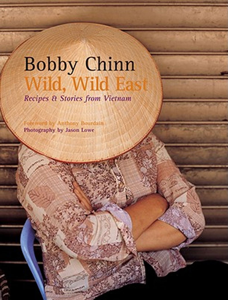 Wild, Wild East: Recipes and Stories from Vietnam by Bobby Chinn