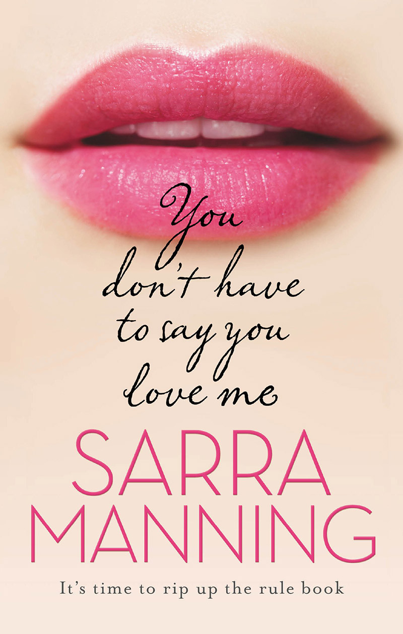 You Don’t Have to Say You Love Me by Sarra Manning 